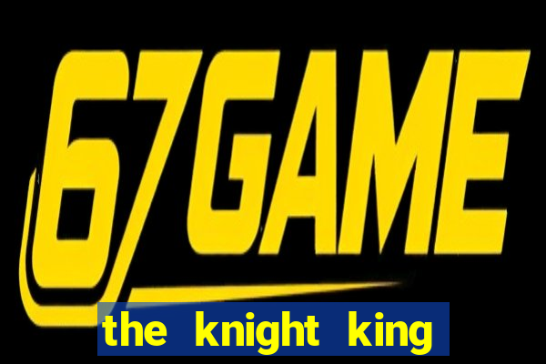 the knight king who returned with a god wiki